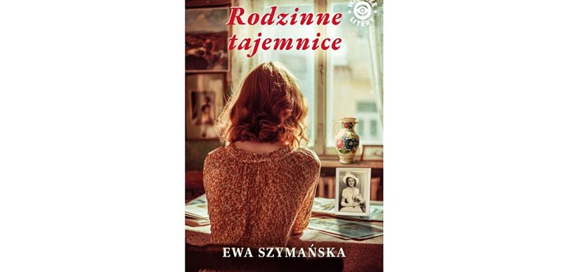 Wydawnictwo Szara Godzina prezentuje: "Rodzinne tajemnice" Ewa Szymańska
