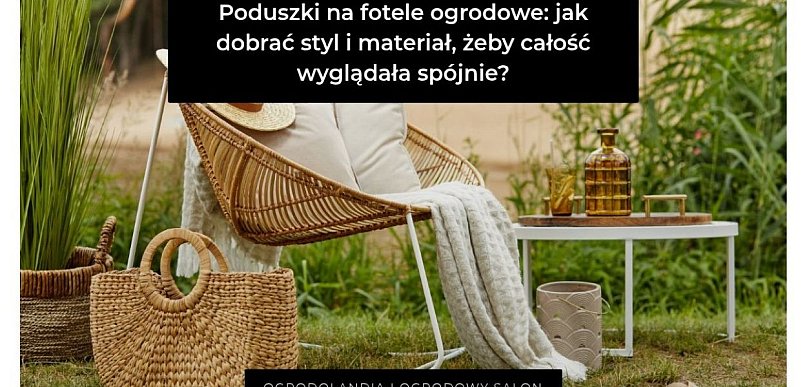 Poduszki na fotele ogrodowe: jak dobrać styl i materiał, żeby całość wyglądała spó