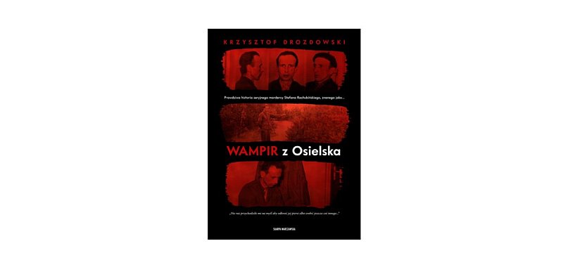 Skarpa Warszawska :„Wampir z Osielska” Krzysztof Drozdowski