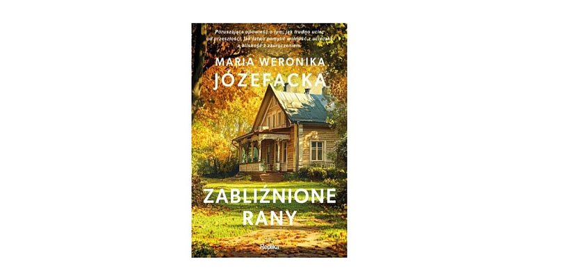 REPLIKA prezentuje: „Zabliźnione rany" t. 2 Maria Weronika Józefacka