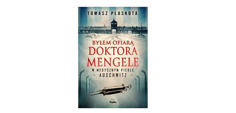 Wyd. REPLIKA: „Byłem ofiarą doktora Mengele. W medycznym piekle Auschwitz"