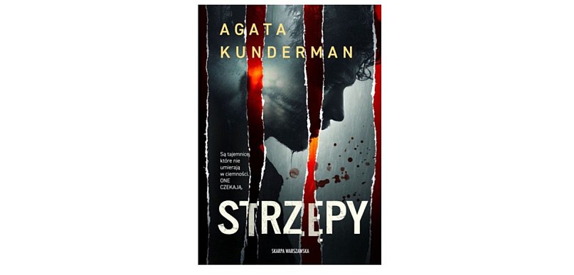 Wydawnictwo Skarpa Warszawska prezentuje:„Strzępy” Agata Kunderman
