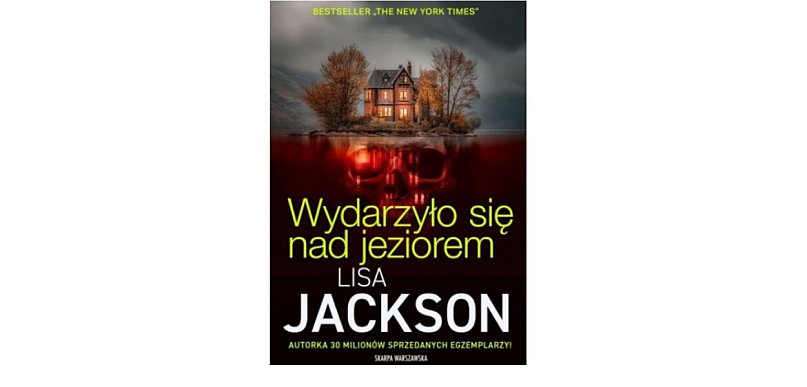Skarpa Warszawska prezentuje: "Wydarzyło się nad jeziorem ” Lisa Jackson