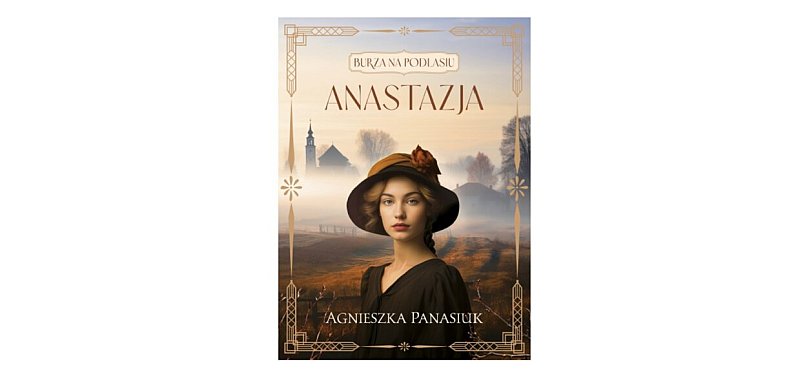 Wydawnictwo Szara Godzina prezentuje: "Anastazja" Agnieszka Panasiuk