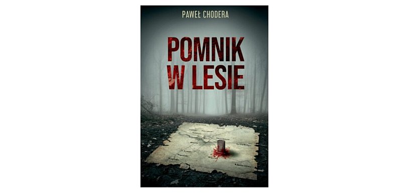 Wydawnictwo NOVAE RES prezentuje:„Pomnik w lesie” Paweł Chodera