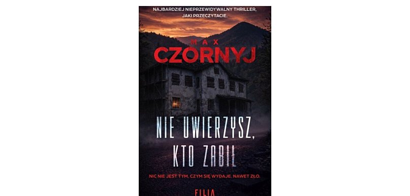 Wydawnictwo Filia prezentuje: „Nie uwierzysz kto zabił” Max Czornyj