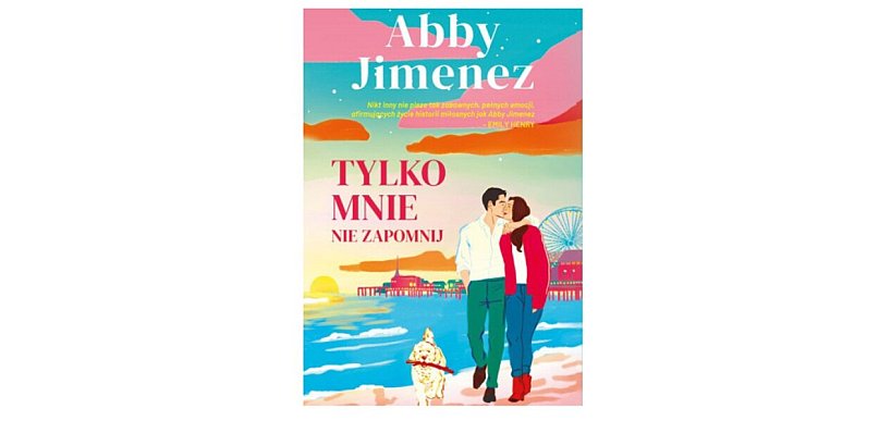 Wydawnictwo Muza prezentuje:„Tylko mnie nie zapomnij” Abby Jimenez