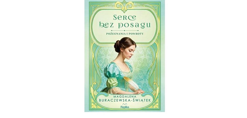 Replika prezentuje:  "Serce bez posagu. Pożegnania i powroty."