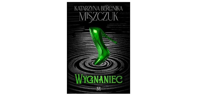 Wydawnictwo MIĘTA prezentuje:„Wygnaniec” Katarzyna Berenika Miszczuk