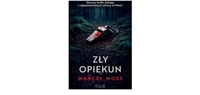 Wydawnictwo Filia prezentuje: „Zły opiekun” Marcel Moss