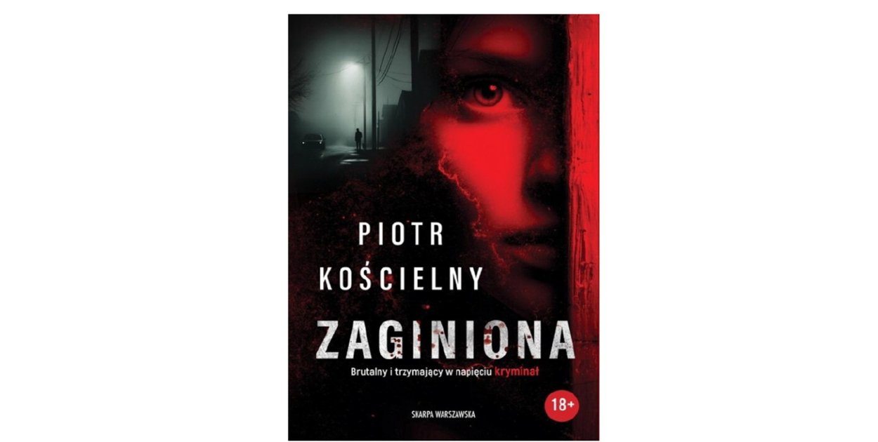Wydawnictwo Skarpa Warszawska prezentuje: „Zaginiona” Piotr Kościelny