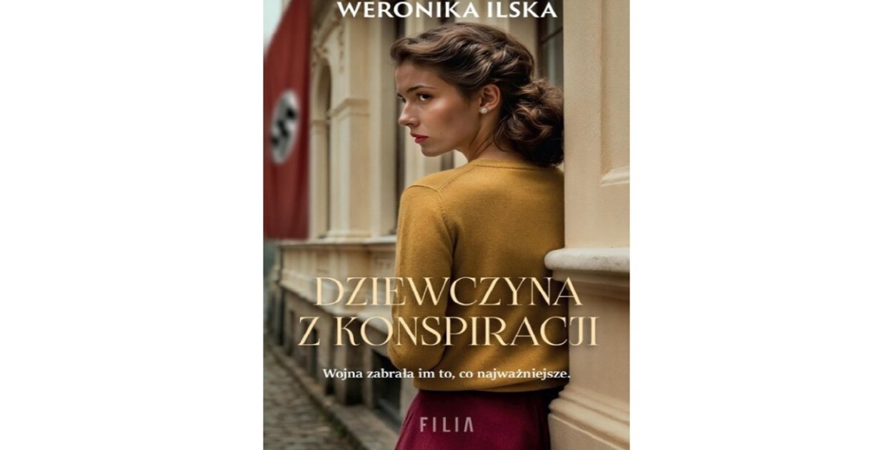 Wydawnictwo Filia prezentuje: „Dziewczyna z konspiracji”  Weronika Ilska
