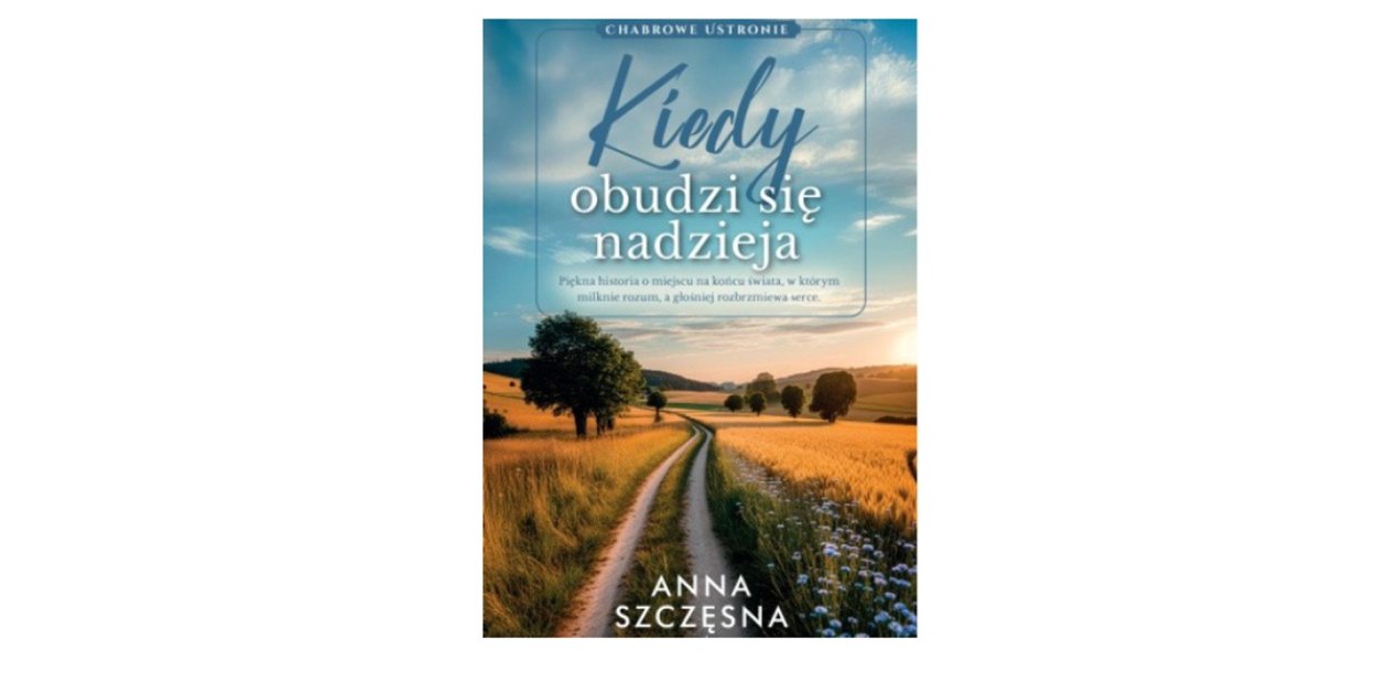 Wydawnictwo Filia prezentuje: „Kiedy obudzi się nadzieja” Anna Szczęsna