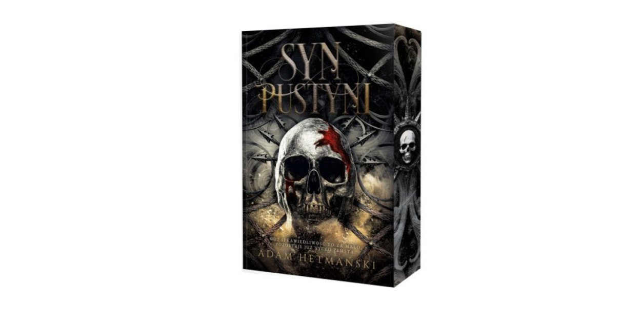 Wydawnictwo Initium prezentuje: „Syn pustyni” Adam Hetmański