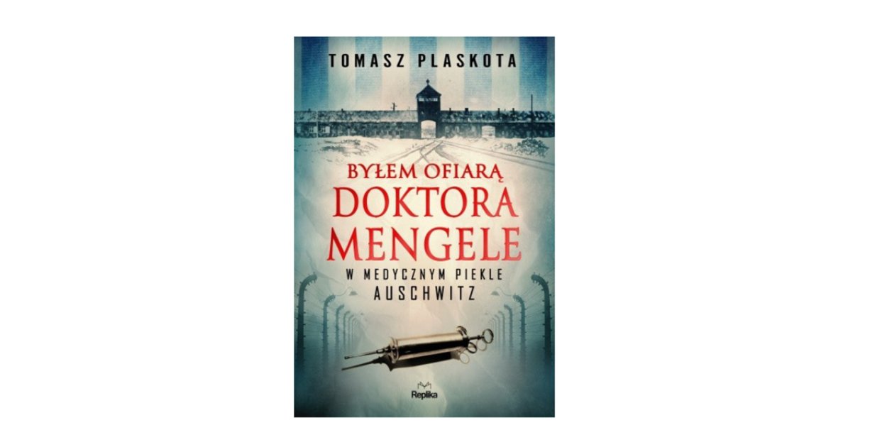 Wyd. REPLIKA: „Byłem ofiarą doktora Mengele. W medycznym piekle Auschwitz"