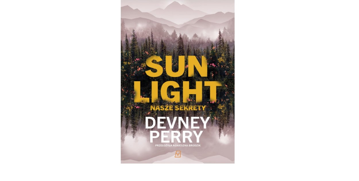 Wydawnictwo Poznańskie prezentuje: „Sunlight. Nasze sekrety” Devney Perry