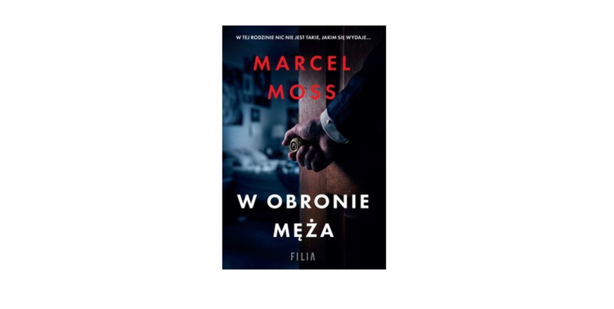 Wydawnictwo Filia prezentuje: „W obronie męża” Marcel Moss