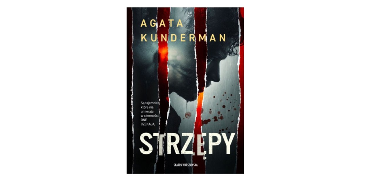 Wydawnictwo Skarpa Warszawska prezentuje:„Strzępy” Agata Kunderman